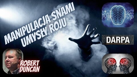 Manipulacja Snami i Umysły Roju – Dr Robert Duncan