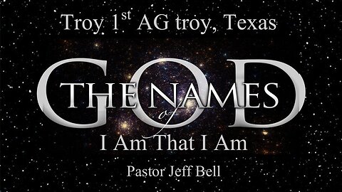 “The Names of God: I Am That I Am” by Pastor Jeff Bell
