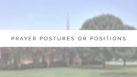 Midweek Lesson - Prayer Postures or Positions