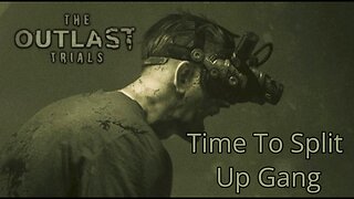 Time To Split Up Gang - Outlast Trials