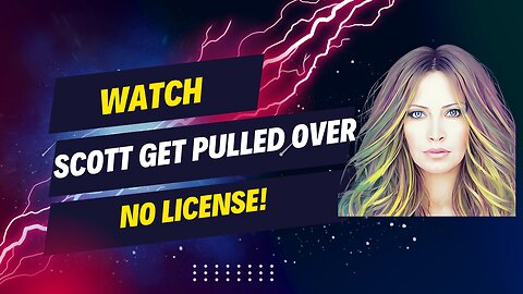 Watch Scott Get Pulled Over No License