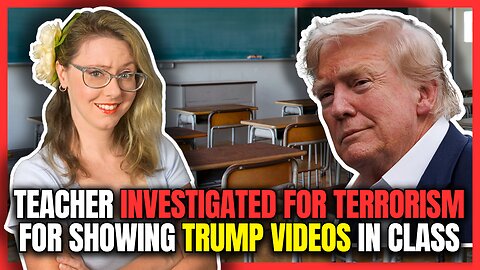 Teacher Investigated for Terrorism for Showing Trump Videos in Class