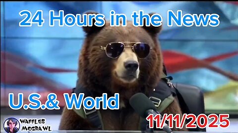 24 Hours in the News 11/11/2025 U.S. & World
