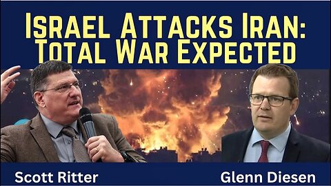 Scott Ritter w/ Glenn Diesen ~ Israel Attacks Iran - Total War Is Expected
