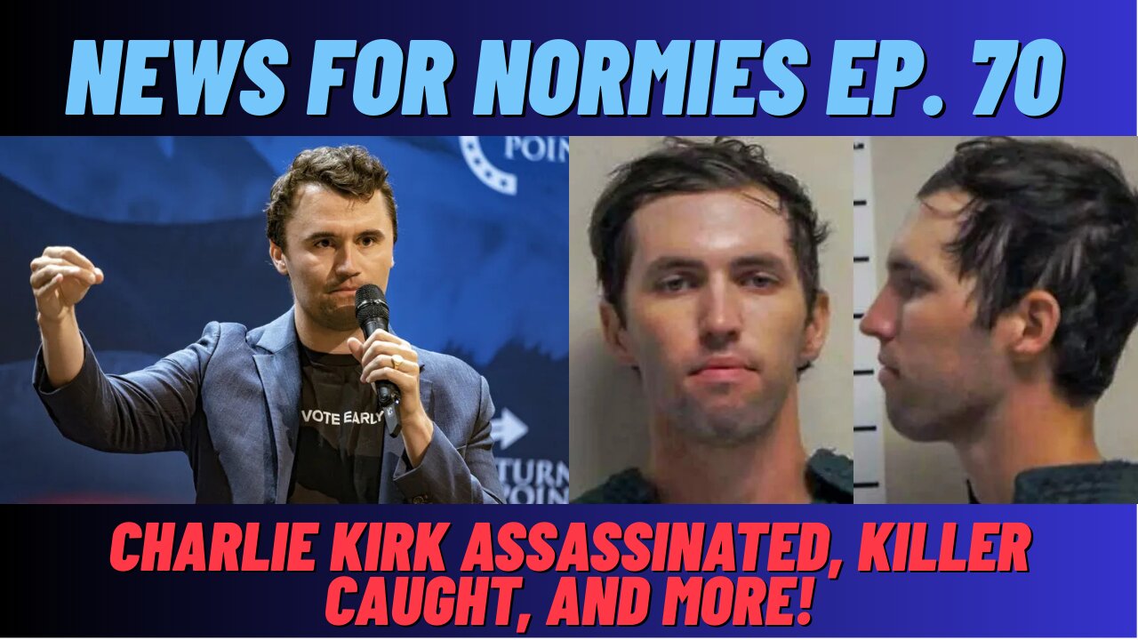 News For Normies Ep. 70: Charlie Kirk Assassinated, Killer Caught, and More!
