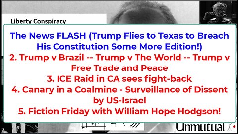 Liberty Conspiracy LIVE 7-11-25 Trump v Brazil, ICE in CA, Spying on Peace, Fiction!