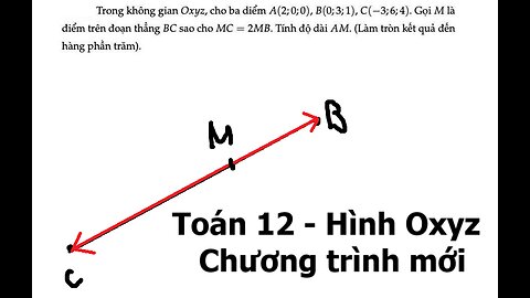 Toán 12: Trong không gian Oxyz, cho ba điểm A(2;0;0) , B(0;3;1), C(-3;6;4). Gọi M là điểm trên đoạn