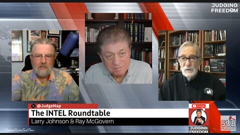 Judge Napolitano - INTEL Roundtable w/ Larry Johnson & Ray McGovern : Weekly Wrap