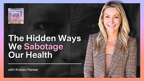 The Hidden Ways We Sabotage Our Health