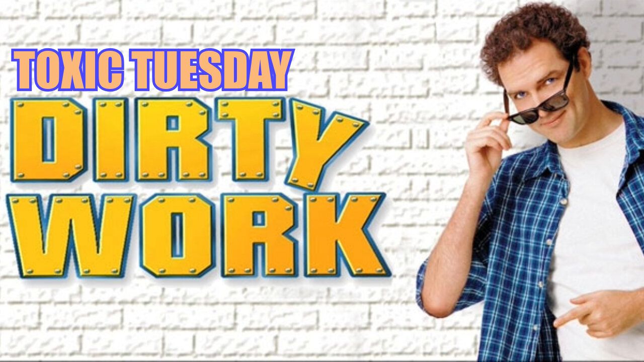Toxic Tuesday Ep 179: Dirty Work