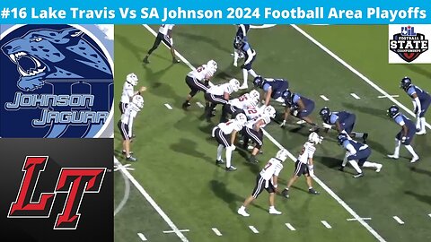 #16 Lake Travis Vs SA Johnson 2024 Football 2nd RD Playoffs Varsity