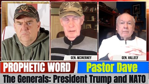 Pastor Dave PROPHETIC WORD Updates - Generals Vallely & McInerney: President Trump and NATO