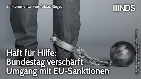 Haft für Hilfe: Bundestag verschärft Umgang mit EU-Sanktionen | Tobias Riegel | NDS-Podcast