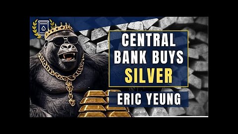 MAJOR Central Bank LOADS UP on SILVER - This is a Heavy Hitter : Eric Yeung