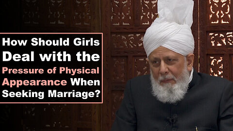 How Should Girls Deal with the Pressure of Physical Appearance When Seeking Marriage?