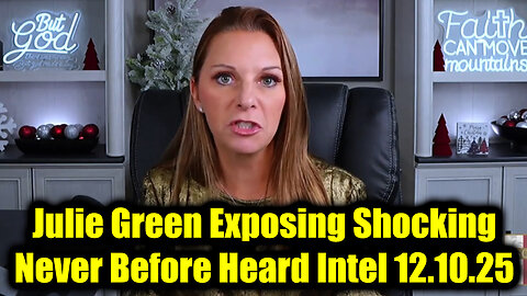 Julie Green Exposing Shocking 12.10.25, Never Before Heard Intel