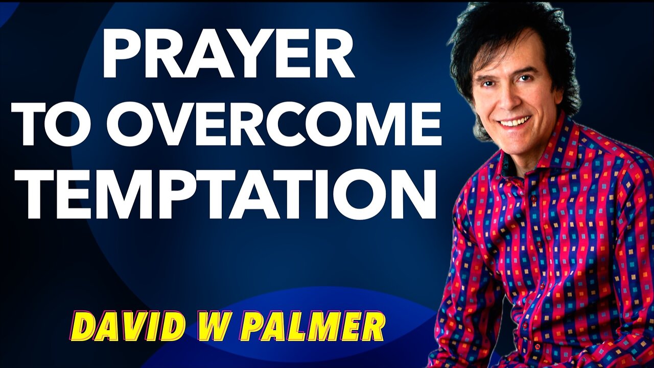 "Prayer to Overcome Temptation" - David W Palmer