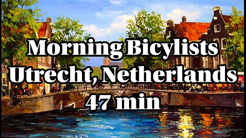 Morning Bicyclists in Utrecht, Netherlands 47 minutes 4K 60fps HDR
