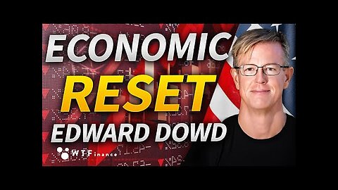 The Coming Economic Reset in 2025 with Edward Dowd