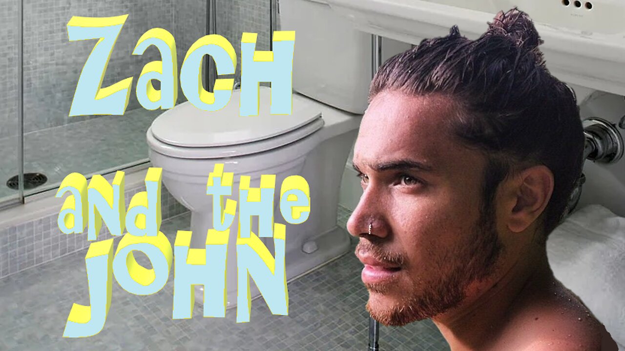 ZACH and the john