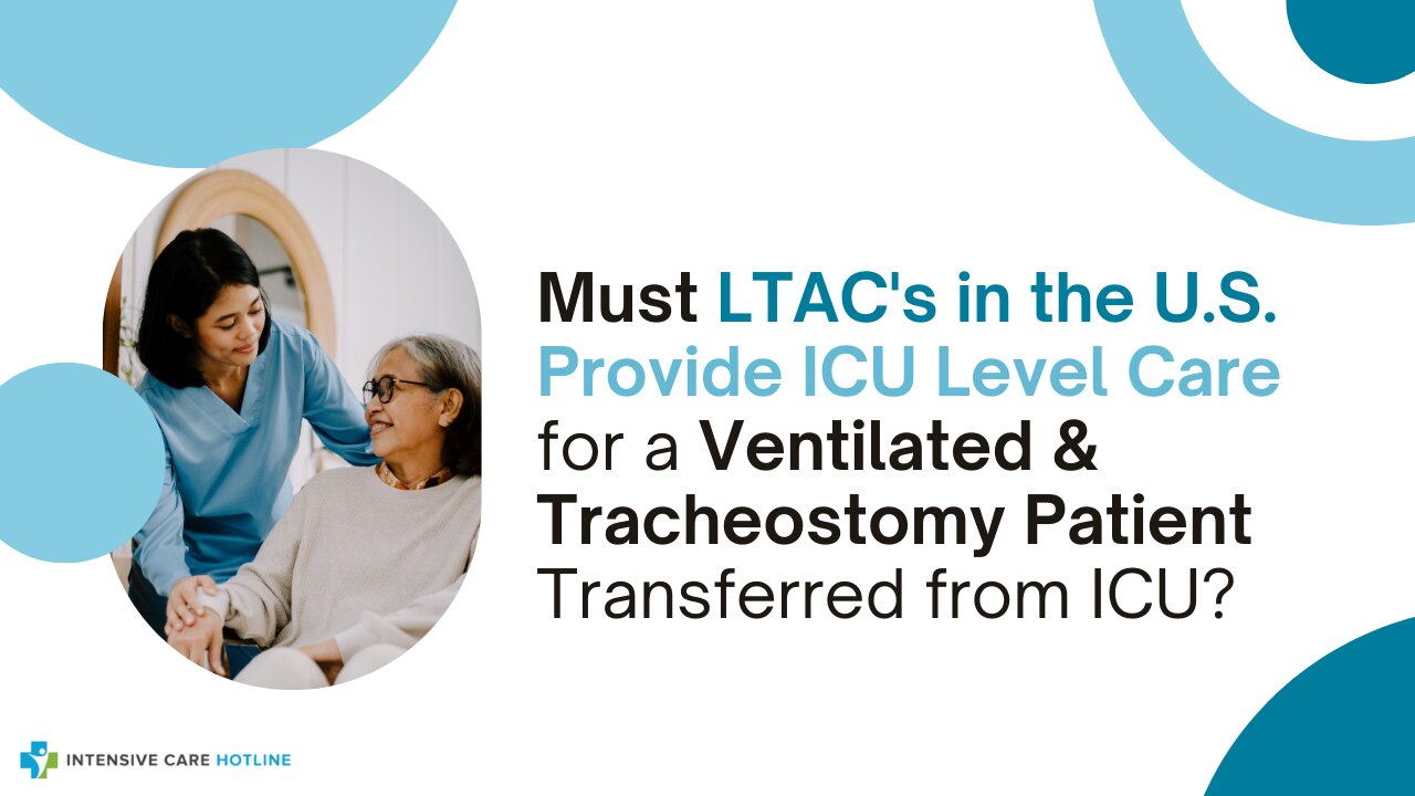 Must LTAC's in the US Provide ICU Level Care for a Ventilated& Tracheostomy Pt Transferred from ICU?