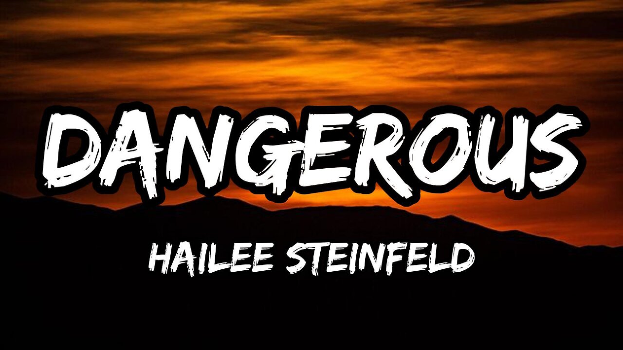 Hailee Steinfeld - Dangerous (lyrics)