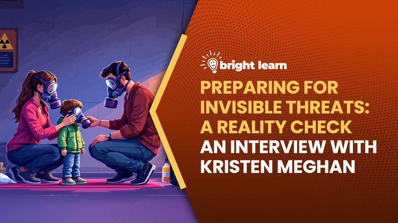 BrightLearn - Preparing for Invisible Threats: A Reality Check, an interview with Kristen Meghan