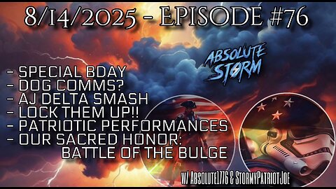 Absolute Storm Ep 76 8/14/25 9pm EDT Dog Comms?|AJ Delta|Lock Them Up|PP|Our Sacred Honor