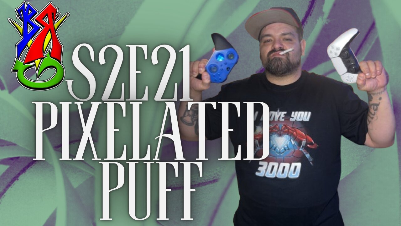 Pixelated Puff | Bong Rips and Video Games S2E21