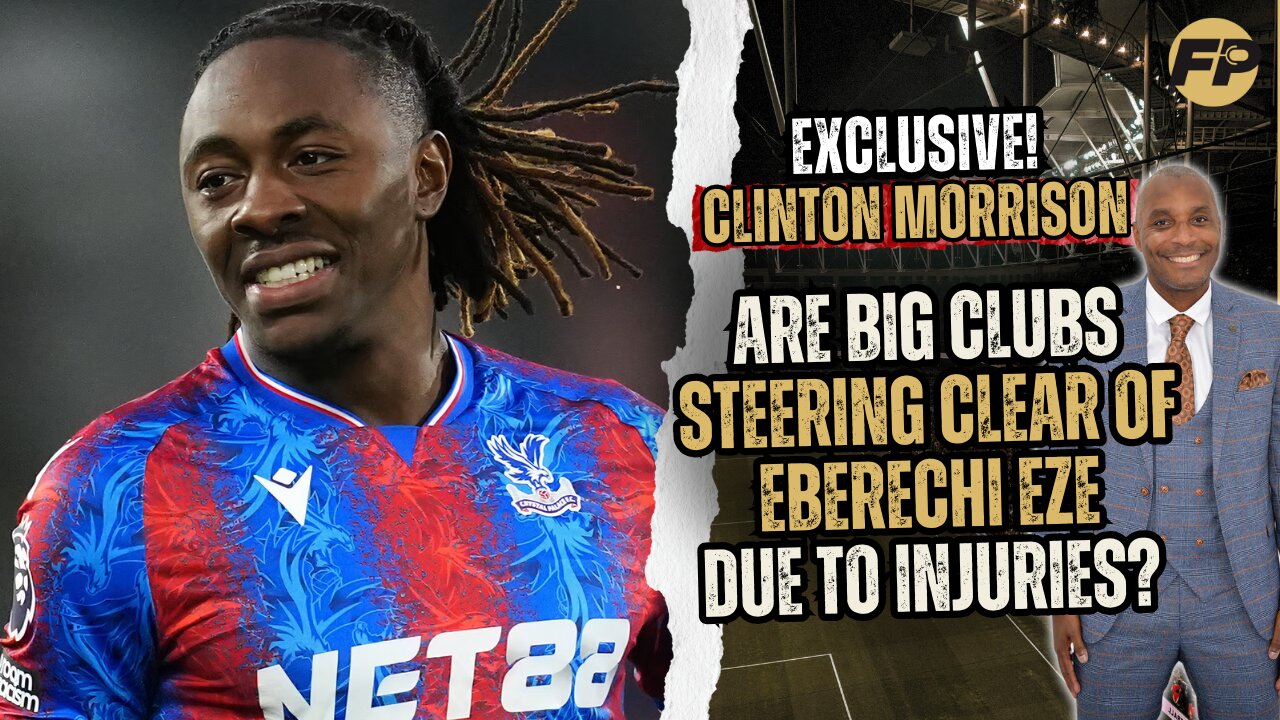 Clinton Morrison: Are big clubs steering clear of Eberichi Eze due to injuries?