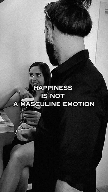 Happiness is not a masculine emotion