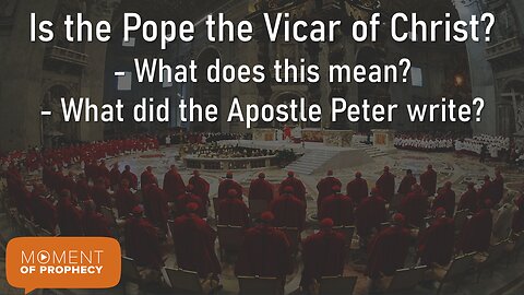 Moment of Prophecy | Episode 30: Is the Pope the Vicar of Christ?