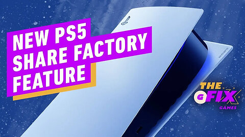 PS5 - Sony Releases New Share Factory Feature - IGN Daily Fix