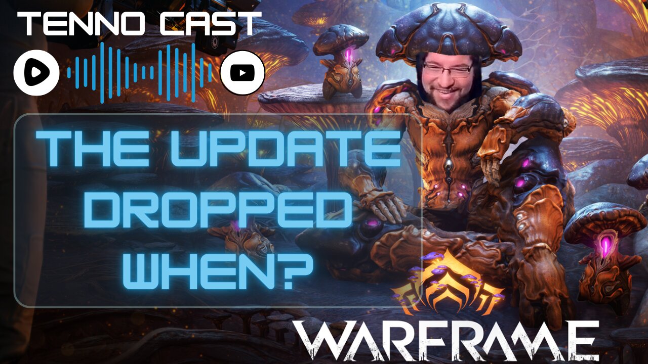 The Update Dropped when? :Episode 14 - Tenno Cast Live