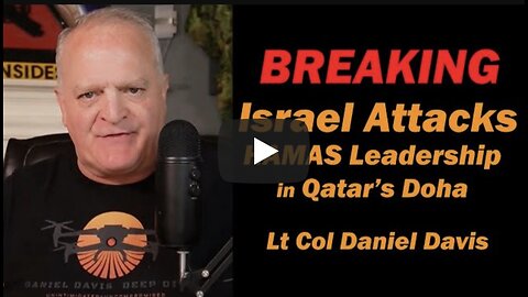 BREAKING: Israel Attacks HAMAS Leadership in Qatar's Doha /Lt Col Daniel Davis