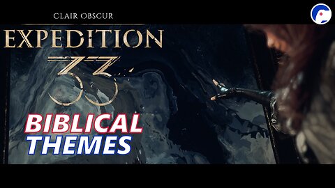 What themes about the world does Expedition 33 make clair, not obscur? | 033 Biblical Themes Pt 3