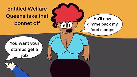 What Entitled welfare queens get