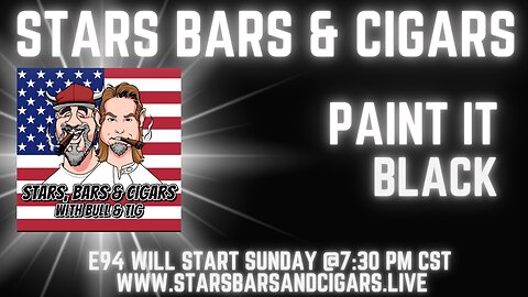 STARS BARS & CIGARS E94 "PAINT IT BLACK"