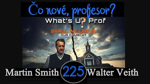 WUP 225 • Mali by sme opustiť cirkev? • Walter Veith & Martin Smith