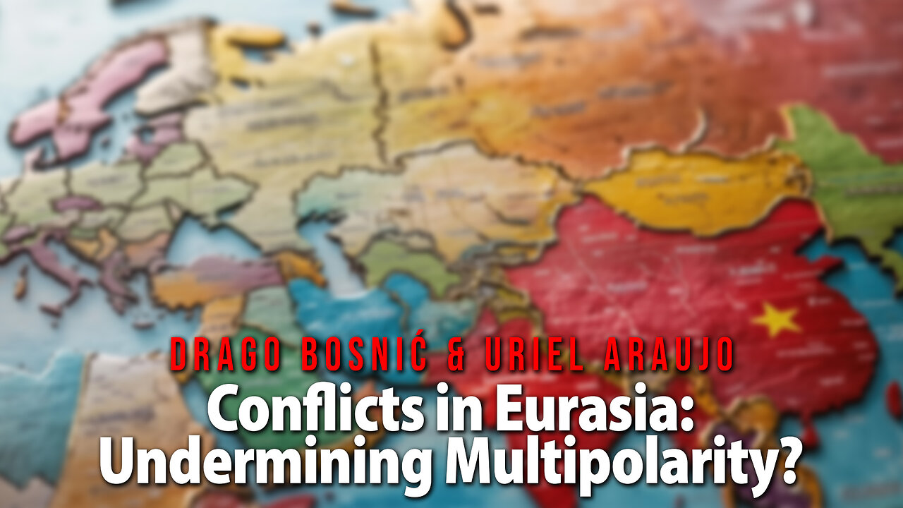 Conflicts in Eurasia: Undermining Multipolarity? - DRAGO BOSNIĆ & URIEL ARAUJ0