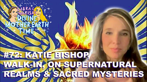 DIVINE MOTHER EARTH TIME #72: WALK-IN KATIE BISHOP on SUPERNATURAL REALMS & SACRED MYSTERIES