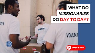 What do missionaries do day to day?
