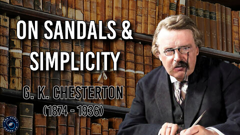 "On Sandals and Simplicity" by G.K. Chesterton | Weekly Wisdom
