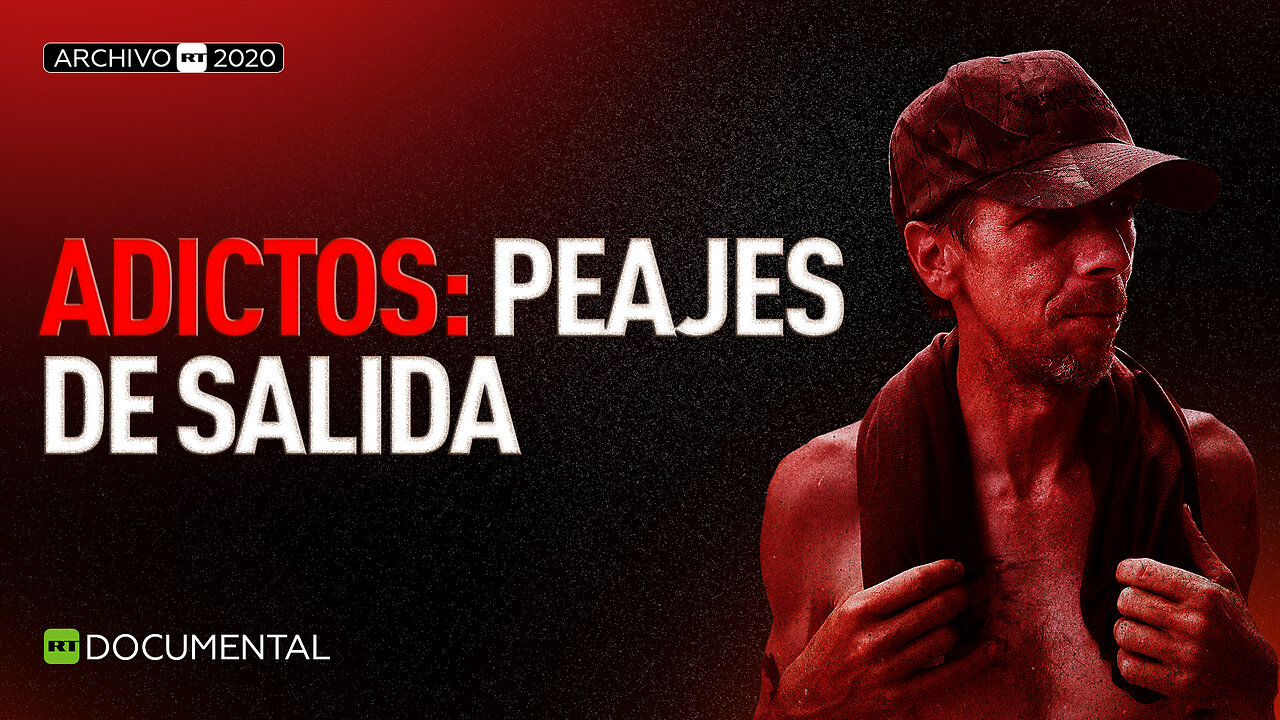 Adictos: peajes de salida - Documental RT (Archivo RT 2020)