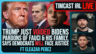 Trump VOIDED Pardons Of Fauci & Biden Family, Dems WILL Face Justice w/Eleazar Perez | Timcast IRL