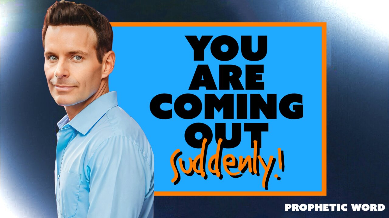 "You Are Coming Out Suddenly" (Prophetic Word)