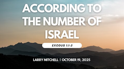 2025-10-19 – According to the Number of Israel (Éxodus 1:1-5) – Larry Mitchell