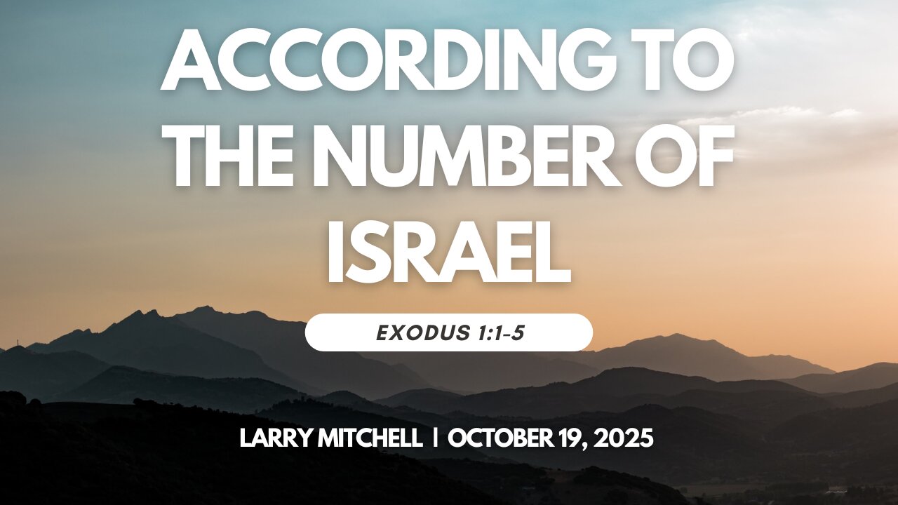 2025-10-19 – According to the Number of Israel (Éxodus 1:1-5) – Larry Mitchell