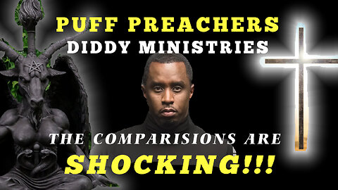 PUFF PREACHERS - DIDDY MINISTRIES - THE COMPARISIONS ARE SHOCKING!!!
