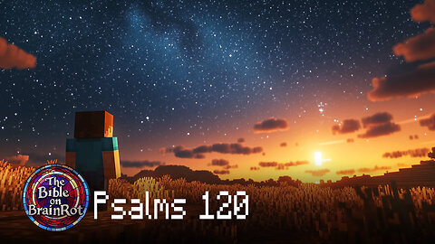 Psalm 120 – “A Cry for Deliverance” | The Bible on BrainRot